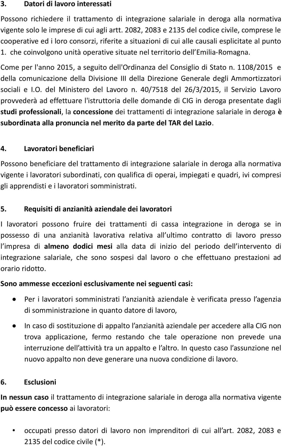 che coinvolgono unità operative situate nel territorio dell Emilia-Romagna. Come per l'anno 2015, a seguito dell'ordinanza del Consiglio di Stato n.