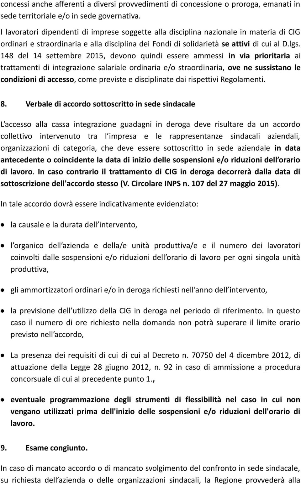 148 del 14 settembre 2015, devono quindi essere ammessi in via prioritaria ai trattamenti di integrazione salariale ordinaria e/o straordinaria, ove ne sussistano le condizioni di accesso, come