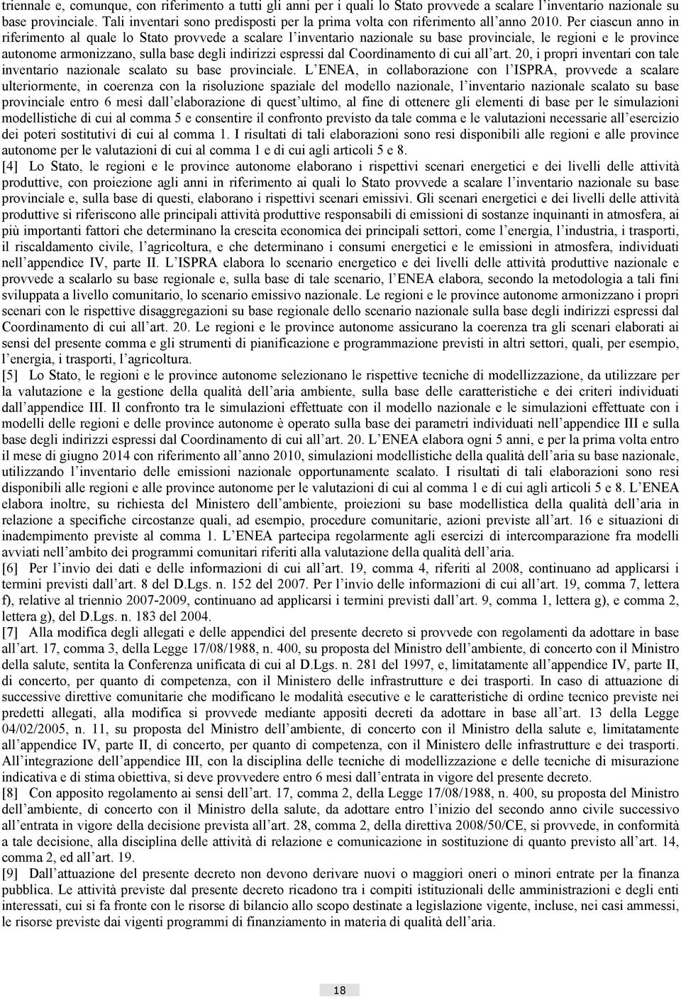 Per ciascun anno in riferimento al quale lo Stato provvede a scalare l inventario nazionale su base provinciale, le regioni e le province autonome armonizzano, sulla base degli indirizzi espressi dal