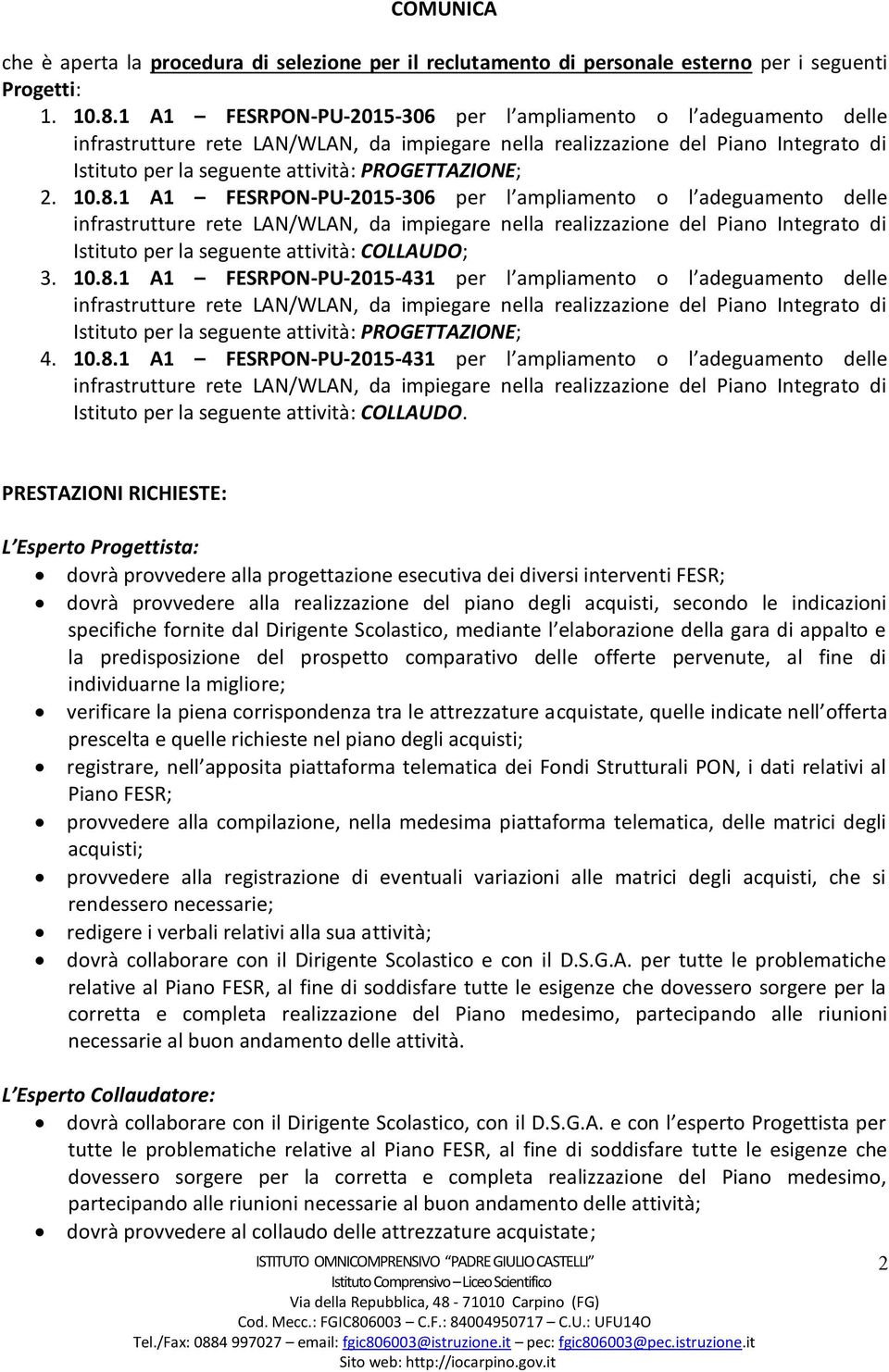 1 A1 FESRPON-PU-2015-306 per l ampliamento o l adeguamento delle Istituto per la seguente attività: COLLAUDO; 3. 10.8.