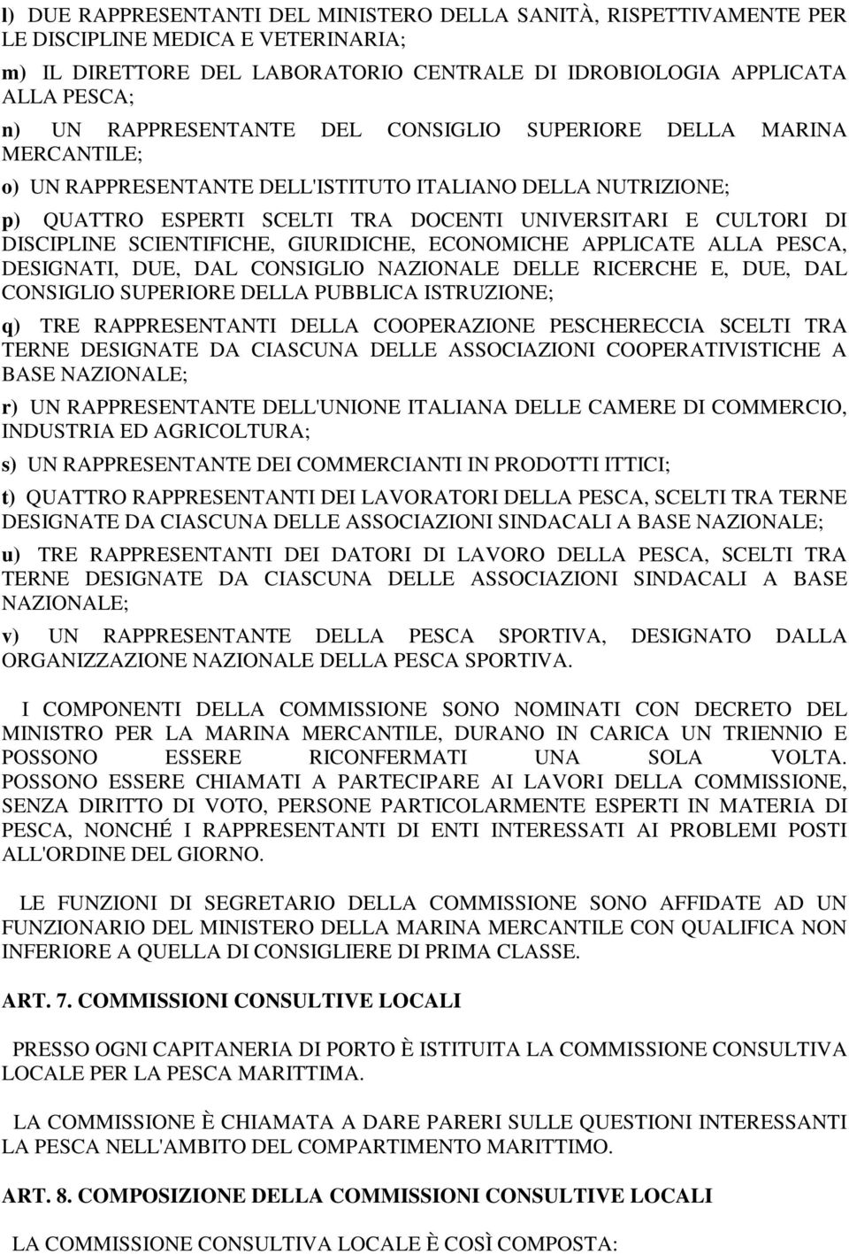 DISCIPLINE SCIENTIFICHE, GIURIDICHE, ECONOMICHE APPLICATE ALLA PESCA, DESIGNATI, DUE, DAL CONSIGLIO NAZIONALE DELLE RICERCHE E, DUE, DAL CONSIGLIO SUPERIORE DELLA PUBBLICA ISTRUZIONE; q) TRE