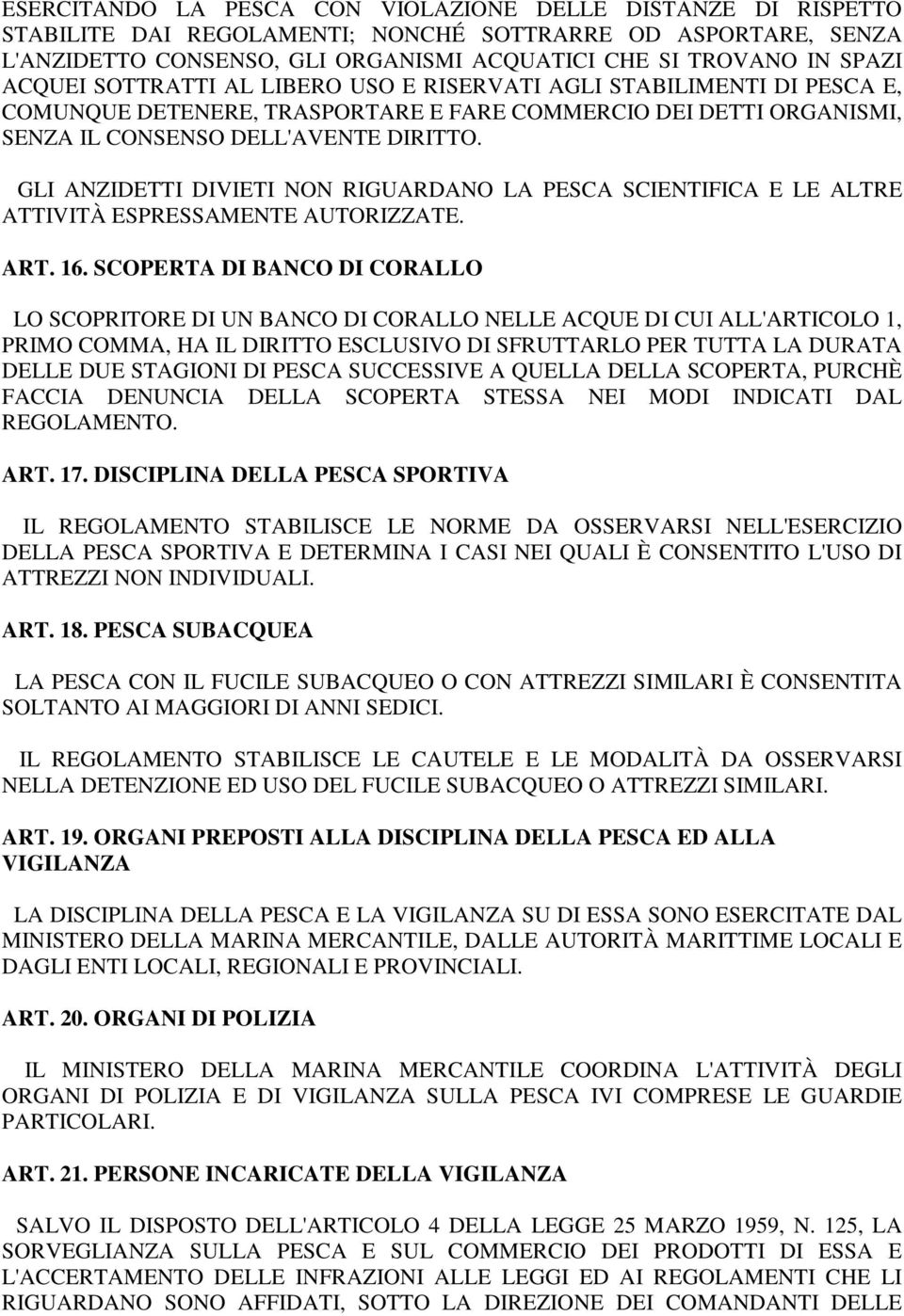 GLI ANZIDETTI DIVIETI NON RIGUARDANO LA PESCA SCIENTIFICA E LE ALTRE ATTIVITÀ ESPRESSAMENTE AUTORIZZATE. ART. 16.