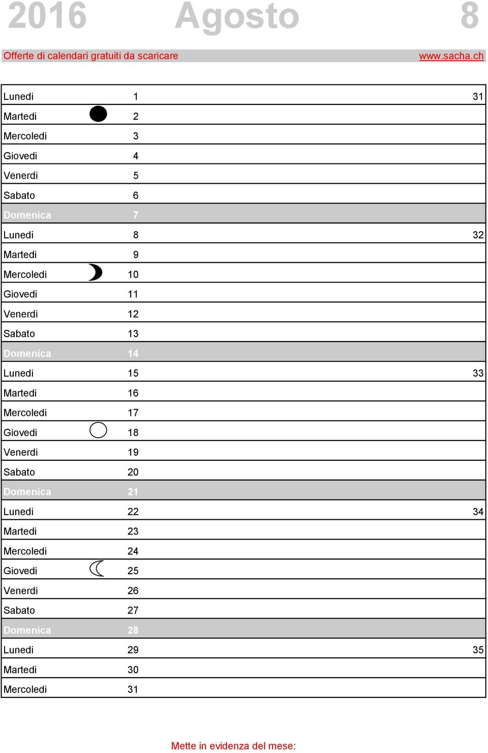 Martedi 16 2 # Mercoledi 17 3 # Giovedi 18 4 # Venerdi 19 5 # Sabato 20 6 # Domenica 21 7 # Lunedi 22 1 # 34 Martedi 23 2