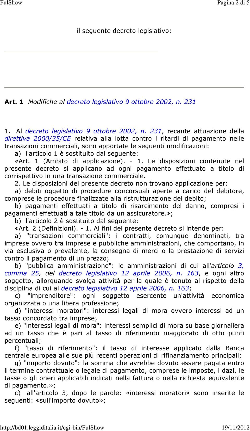 sostituito dal seguente: «Art. 1 (Ambito di applicazione). - 1.