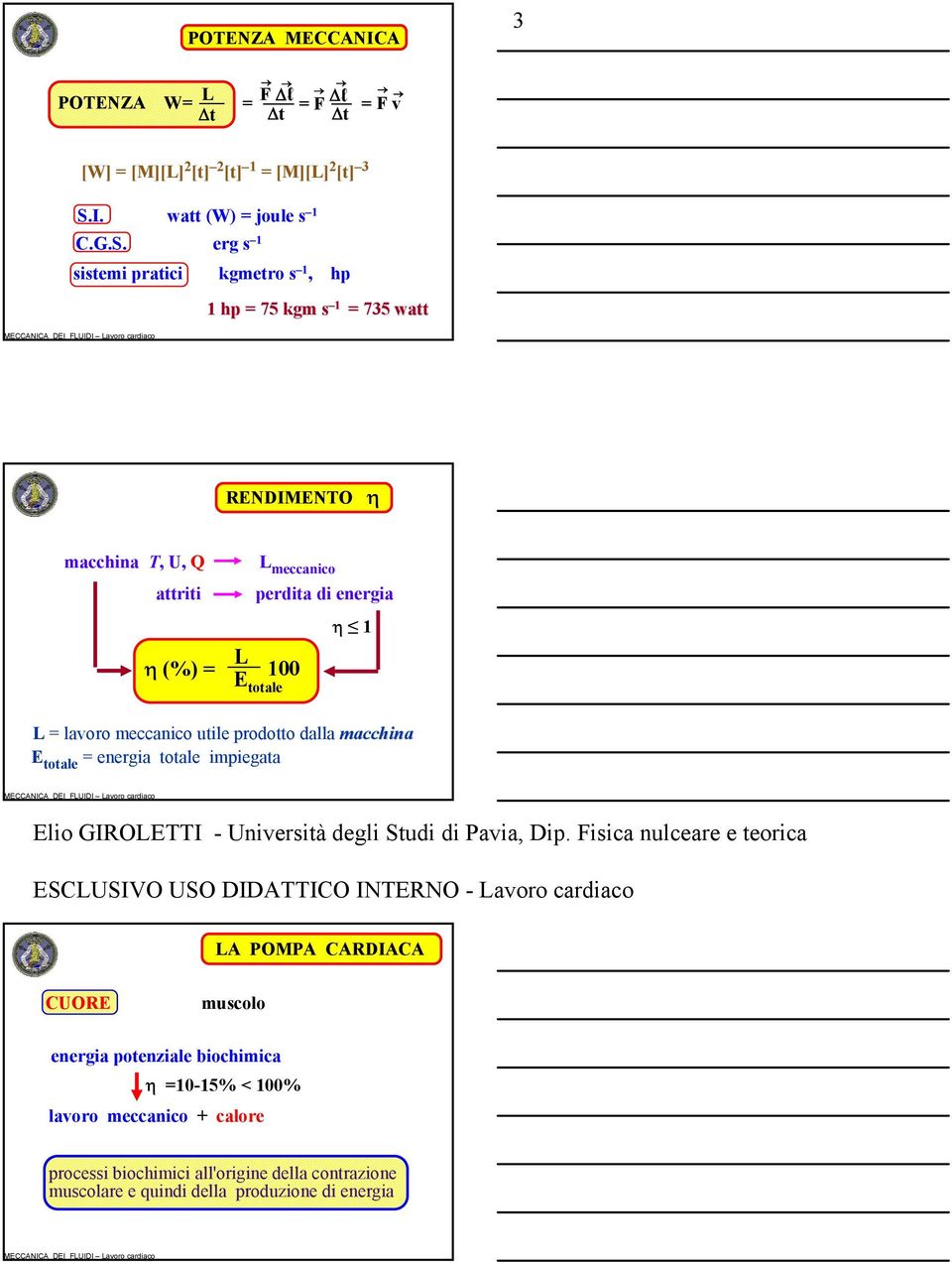 erg s 1 sistemi pratici kgmetro s 1, hp 1 hp = 75 kgm s 1 = 735 watt RENDIMENTO η macchina T, U, Q attriti η (%) = L meccanico perdita di energia
