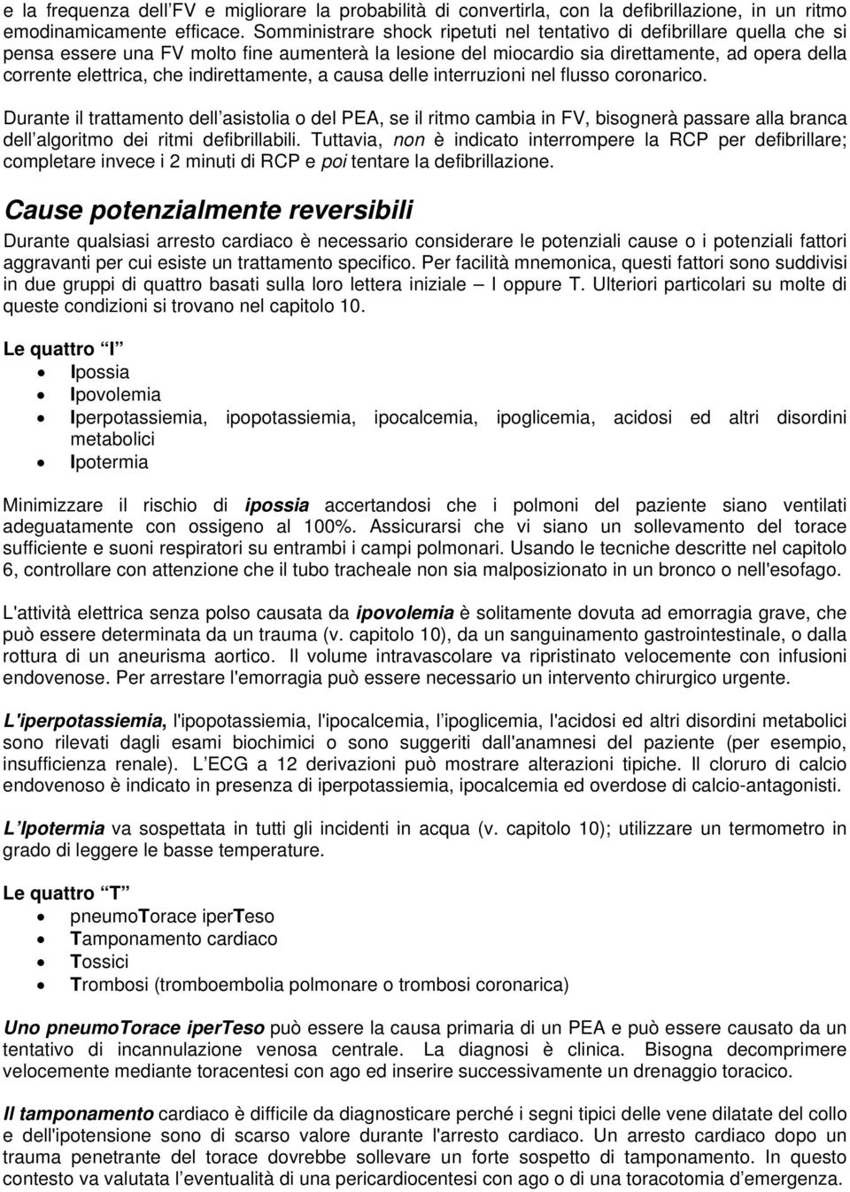 indirettamente, a causa delle interruzioni nel flusso coronarico.