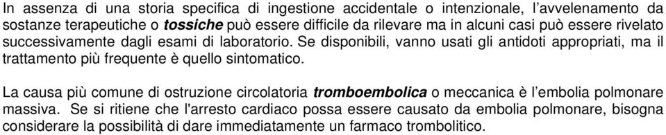 Se disponibili, vanno usati gli antidoti appropriati, ma il trattamento più frequente è quello sintomatico.