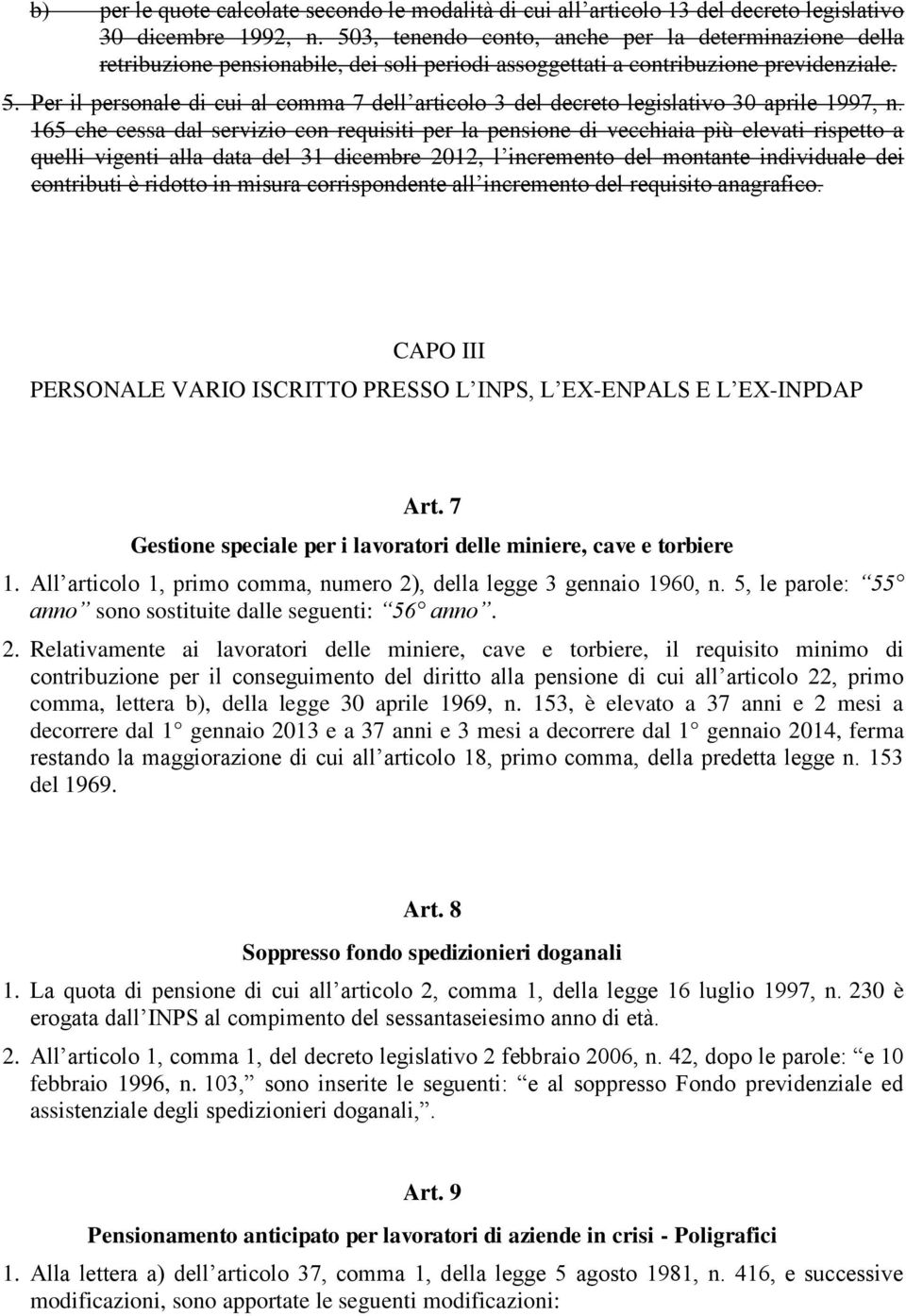 Per il personale di cui al comma 7 dell articolo 3 del decreto legislativo 30 aprile 1997, n.