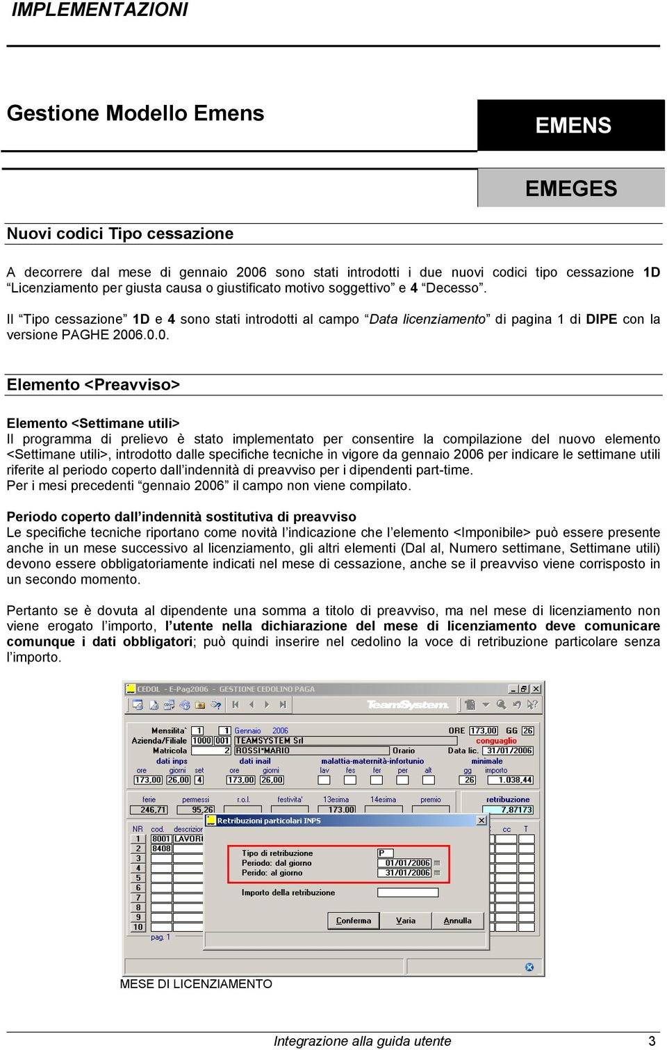 6.0.0. Elemento <Preavviso> Elemento <Settimane utili> Il programma di prelievo è stato implementato per consentire la compilazione del nuovo elemento <Settimane utili>, introdotto dalle specifiche