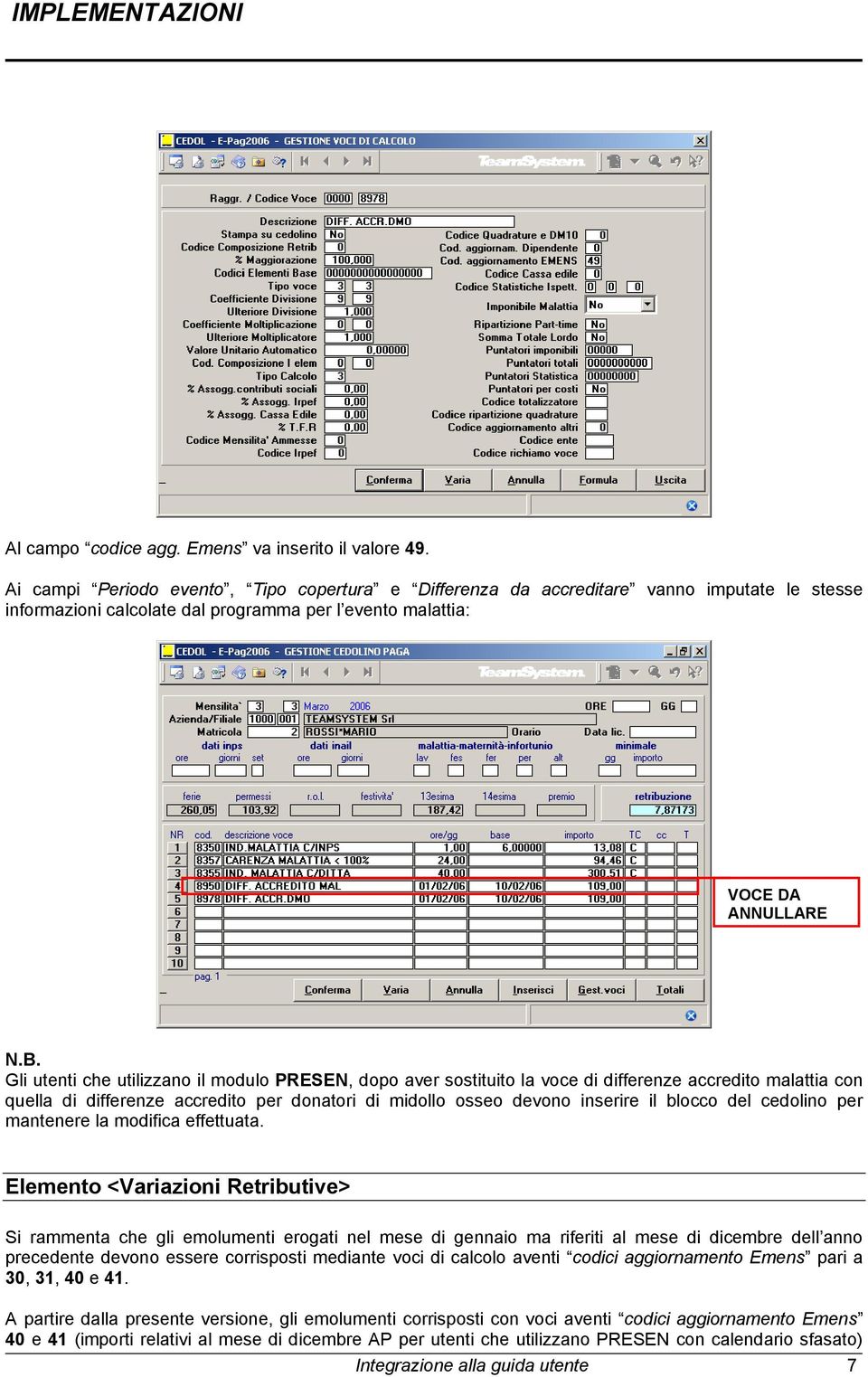 Gli utenti che utilizzano il modulo PRESEN, dopo aver sostituito la voce di differenze accredito malattia con quella di differenze accredito per donatori di midollo osseo devono inserire il blocco