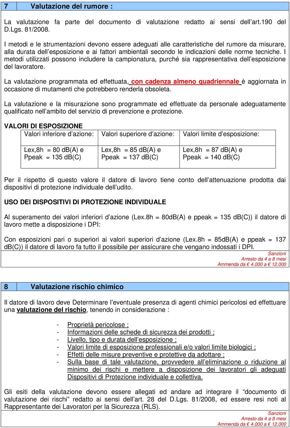 I metodi utilizzati possono includere la campionatura, purché sia rappresentativa dell esposizione del lavoratore.