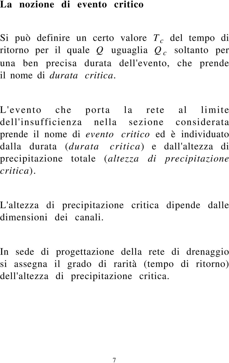 L'evento che porta la rete al limite dell'insufficienza nella sezione considerata prende il nome di evento critico ed è individuato dalla durata (durata critica)