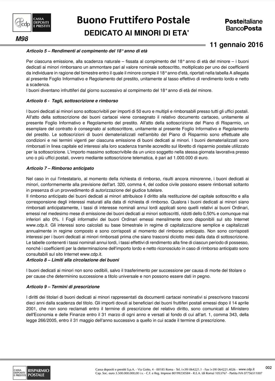 A allegata al presente Foglio Informativo e Regolamento del prestito, unitamente al tasso effettivo di rendimento lordo e netto a scadenza.