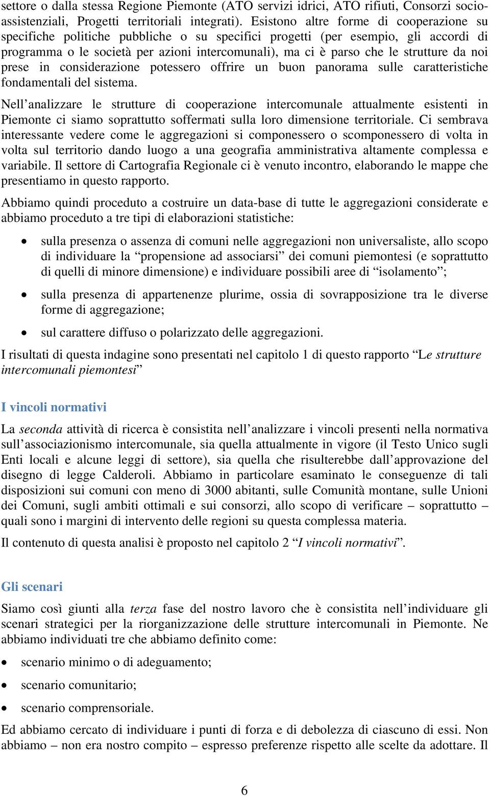 strutture da noi prese in considerazione potessero offrire un buon panorama sulle caratteristiche fondamentali del sistema.