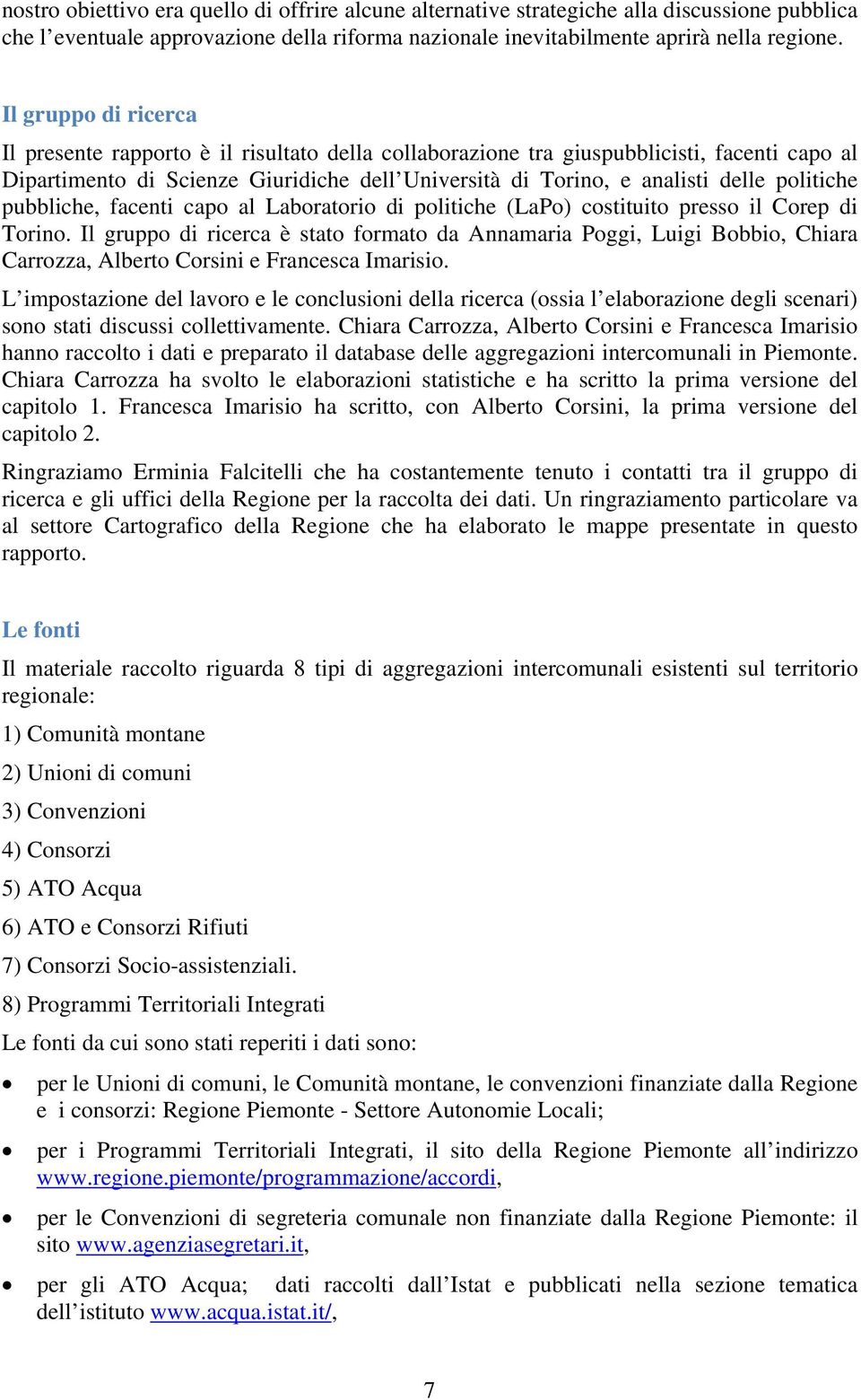 politiche pubbliche, facenti capo al Laboratorio di politiche (LaPo) costituito presso il Corep di Torino.