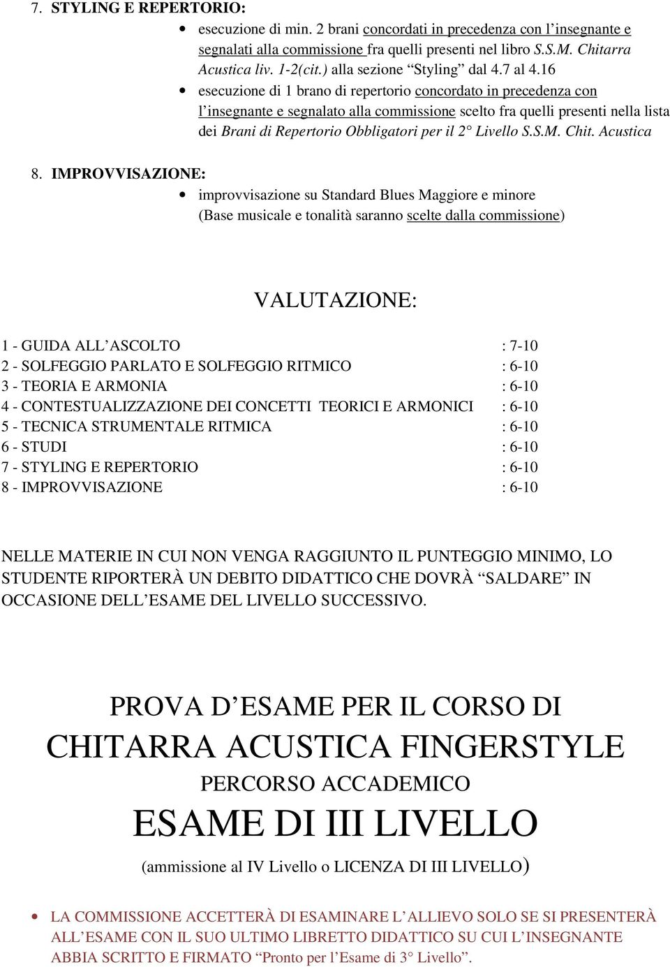 16 esecuzione di 1 brano di repertorio concordato in precedenza con l insegnante e segnalato alla commissione scelto fra quelli presenti nella lista dei Brani di Repertorio Obbligatori per il 2