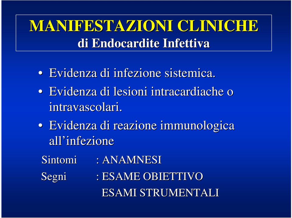 Evidenza di lesioni intracardiache o intravascolari.