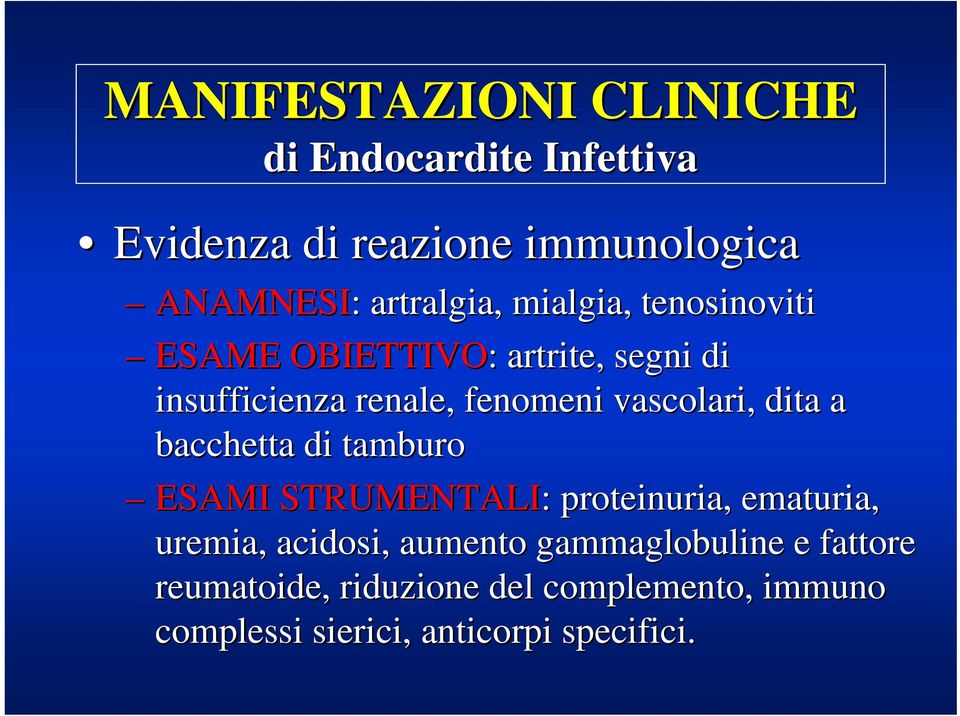 vascolari, dita a bacchetta di tamburo ESAMI STRUMENTALI: proteinuria,, ematuria, uremia, acidosi,