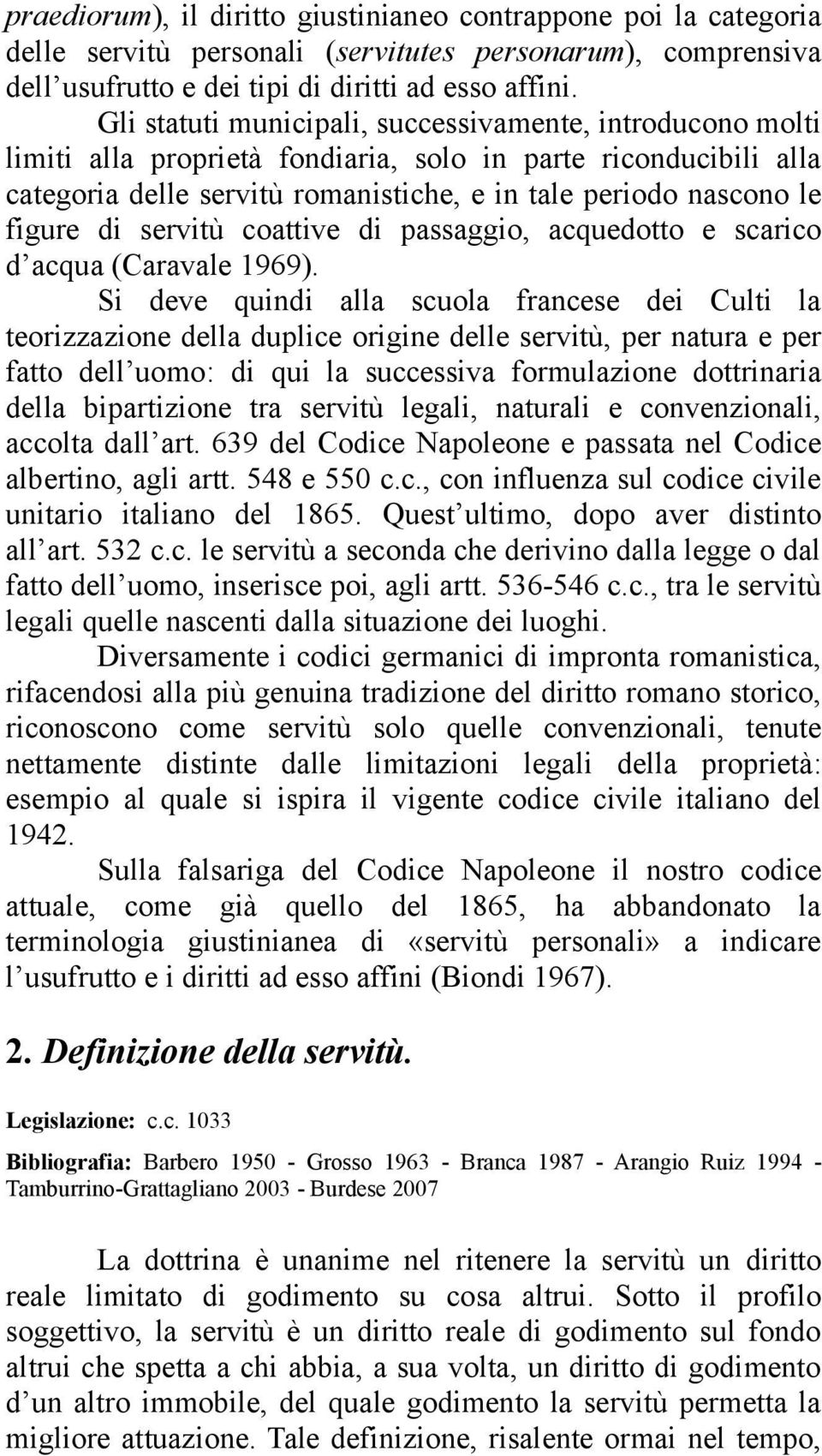 di servitù coattive di passaggio, acquedotto e scarico d acqua (Caravale 1969).