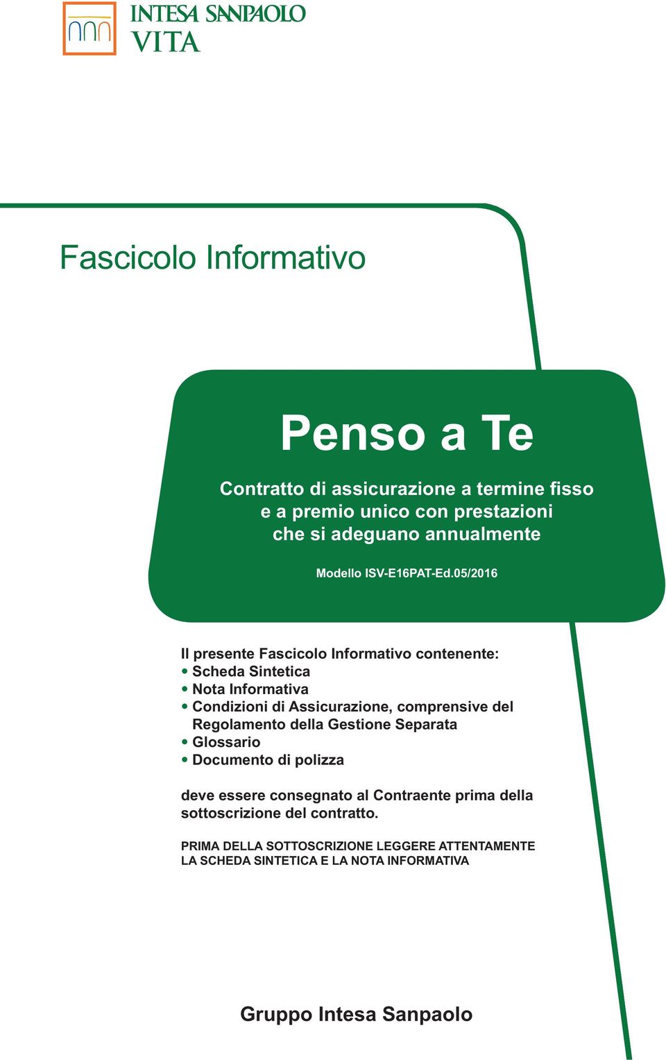 05/2016 Il presente Fascicolo Informativo contenente: Scheda Sintetica Nota Informativa Condizioni di Assicurazione, comprensive del