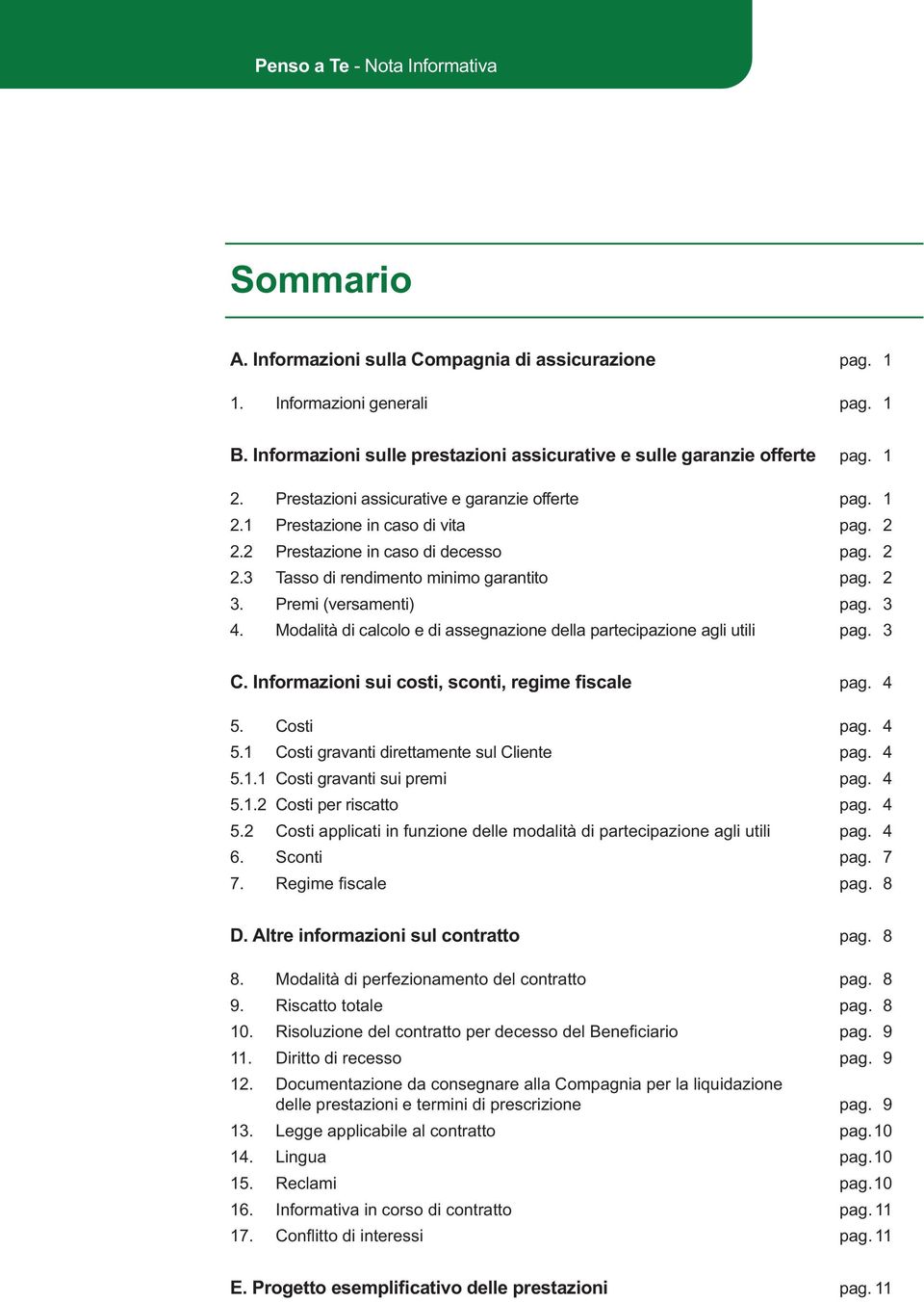 2 Prestazione in caso di decesso pag. 2 2.3 Tasso di rendimento minimo garantito pag. 2 3. Premi (versamenti) pag. 3 4. Modalità di calcolo e di assegnazione della partecipazione agli utili pag. 3 C.