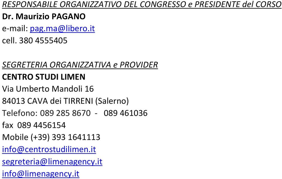 380 4555405 SEGRETERIA ORGANIZZATIVA e PROVIDER CENTRO STUDI LIMEN Via Umberto Mandoli 16 84013