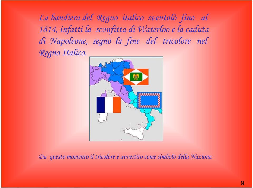Napoleone, segnò la fine del tricolore nel Regno Italico.