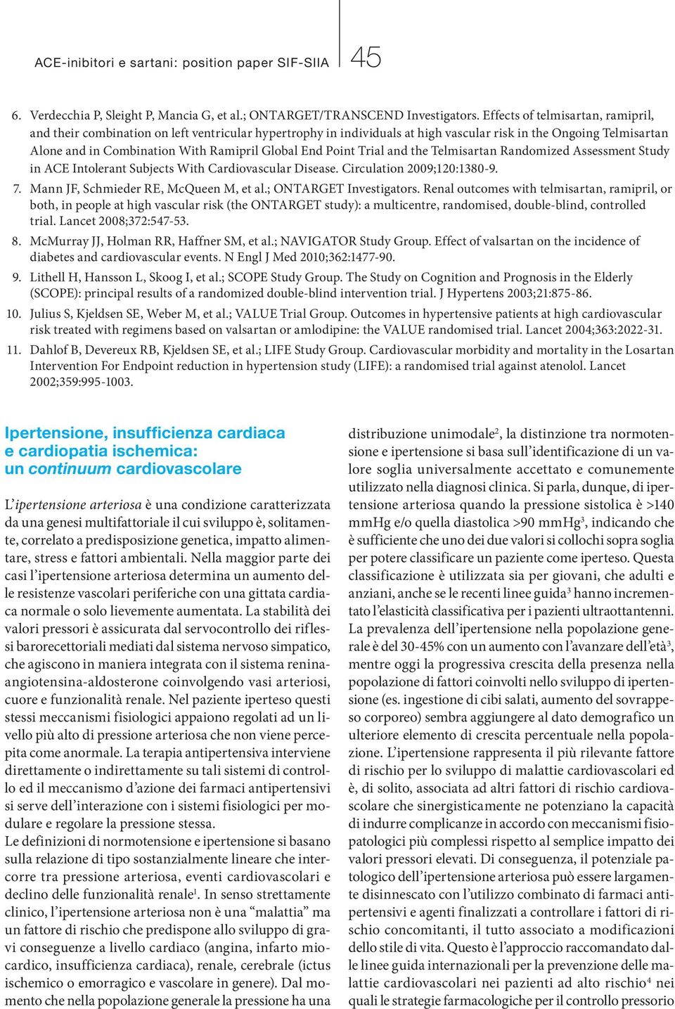 End Point Trial and the Telmisartan Randomized Assessment Study in ACE Intolerant Subjects With Cardiovascular Disease. Circulation 2009;120:1380-9. 7. Mann JF, Schmieder RE, McQueen M, et al.