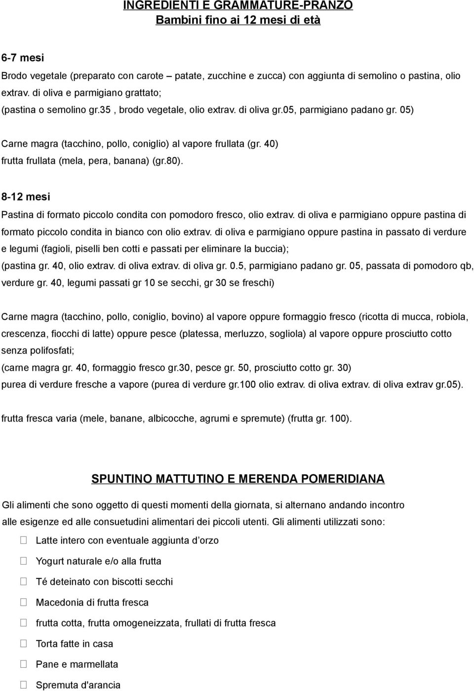 40) frutta frullata (mela, pera, banana) (gr.80). 8-12 mesi Pastina di formato piccolo condita con pomodoro fresco, olio extrav.