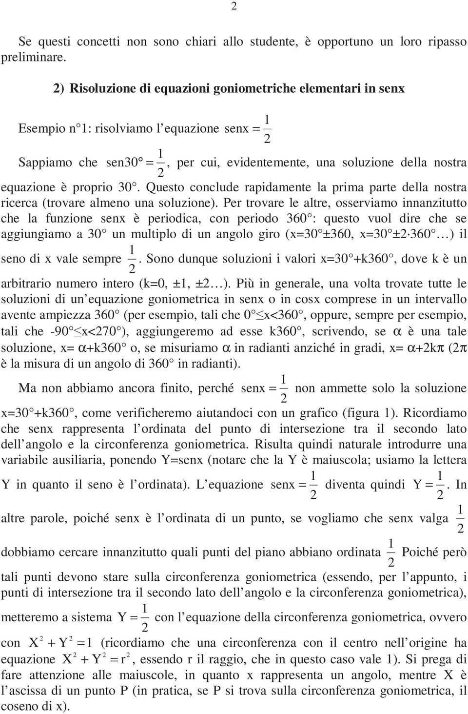 trovare le altre, osserviamo innanzitutto che la funzione senx è periodica, con periodo 60 : questo vuol dire che se aggiungiamo a 0 un multiplo di un angolo giro (x=0 ±60, x=0 ± 60 ) il seno di x