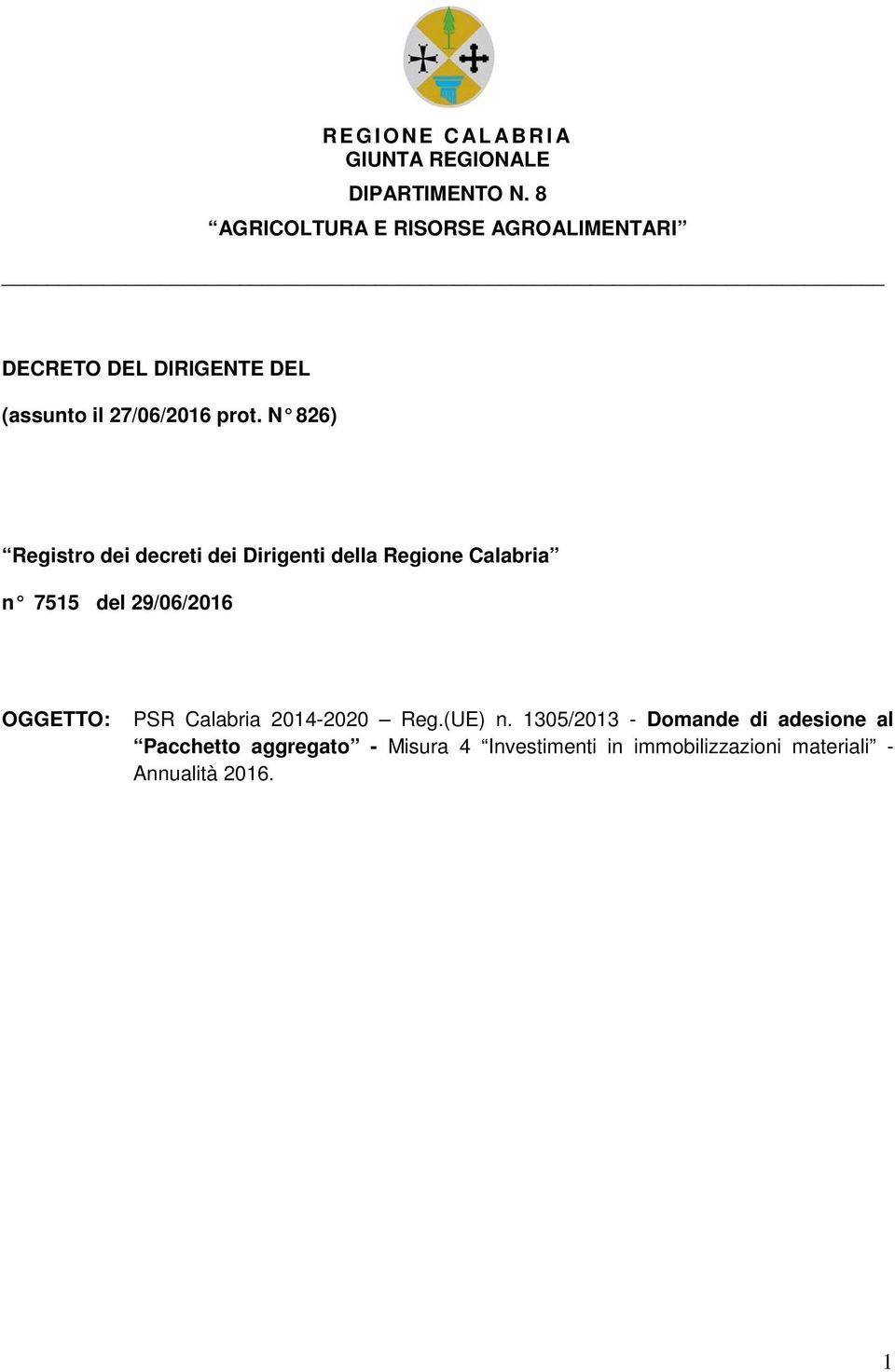 N 826) Registro dei decreti dei Dirigenti della Regione Calabria n 7515 del 29/06/2016 OGGETTO: PSR