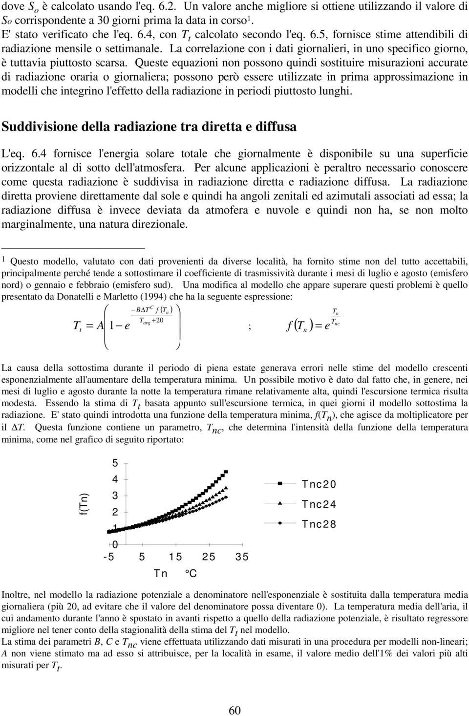 Quese equzioni non possono quindi sosiuire misurzioni ccure di rdizione orri o giornlier; possono però essere uilizze in prim pprossimzione in modelli che inegrino l'effeo dell rdizione in periodi