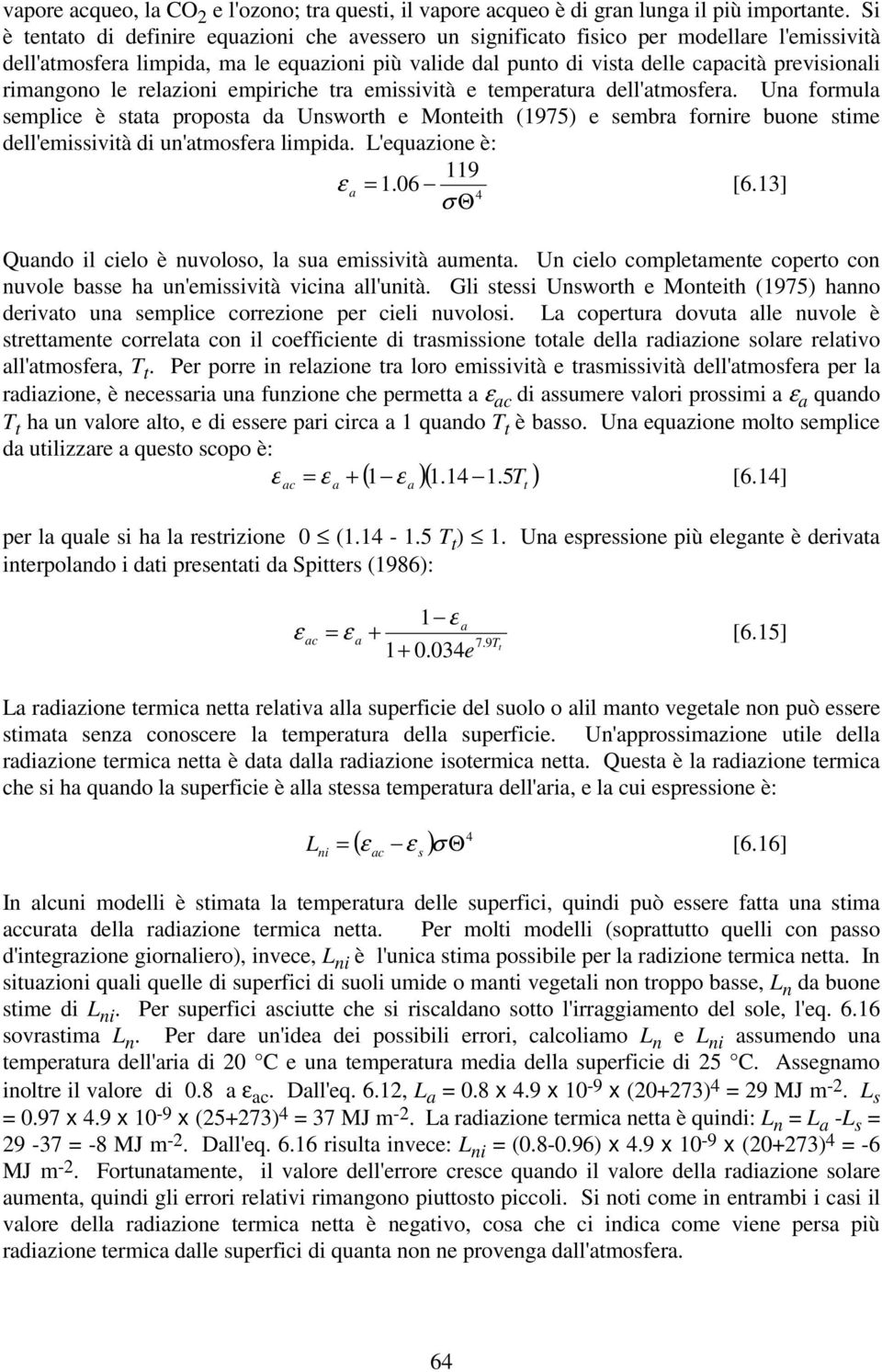 empiriche r emissivià e emperur dell'mosfer. Un formul semplice è s propos d Unsworh e Moneih (1975) e sembr fornire buone sime dell'emissivià di un'mosfer limpid. L'equzione è: 119 ε = 1.06 [6.