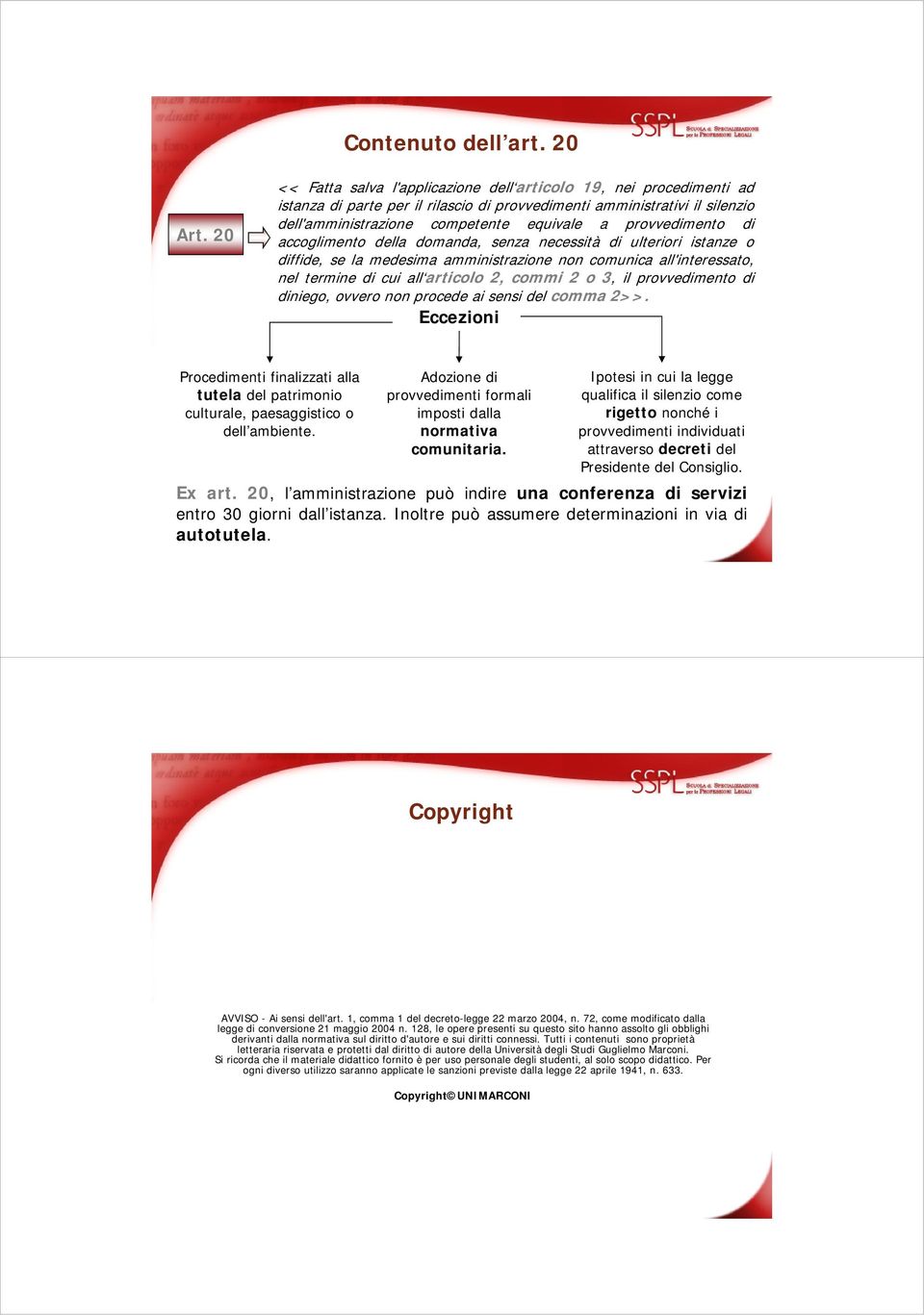 provvedimento di accoglimento della domanda, senza necessità di ulteriori istanze o diffide, se la medesima amministrazione non comunica all'interessato, nel termine di cui all articolo 2, commi 2 o