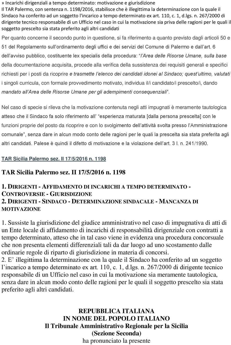 generali e specifici richiesti per i posti da ricoprire e trasmette l elenco dei candidati idonei al Sindaco; quest ultimo, valutati i singoli curricula, con formale provvedimento motivato, individua