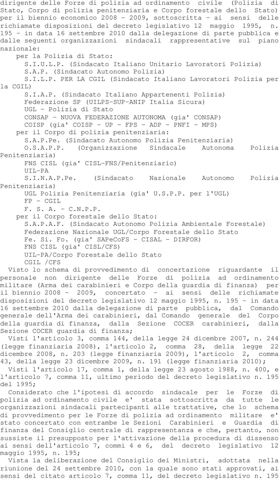 195 - in data 16 settembre 2010 dalla delegazione di parte pubblica e dalle seguenti organizzazioni sindacali rappresentative sul piano nazionale: per la Po