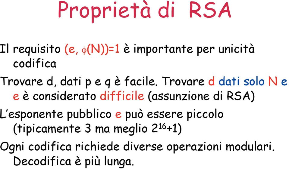 Trovare d dati solo N e e è considerato difficile (assunzione di RSA) L esponente