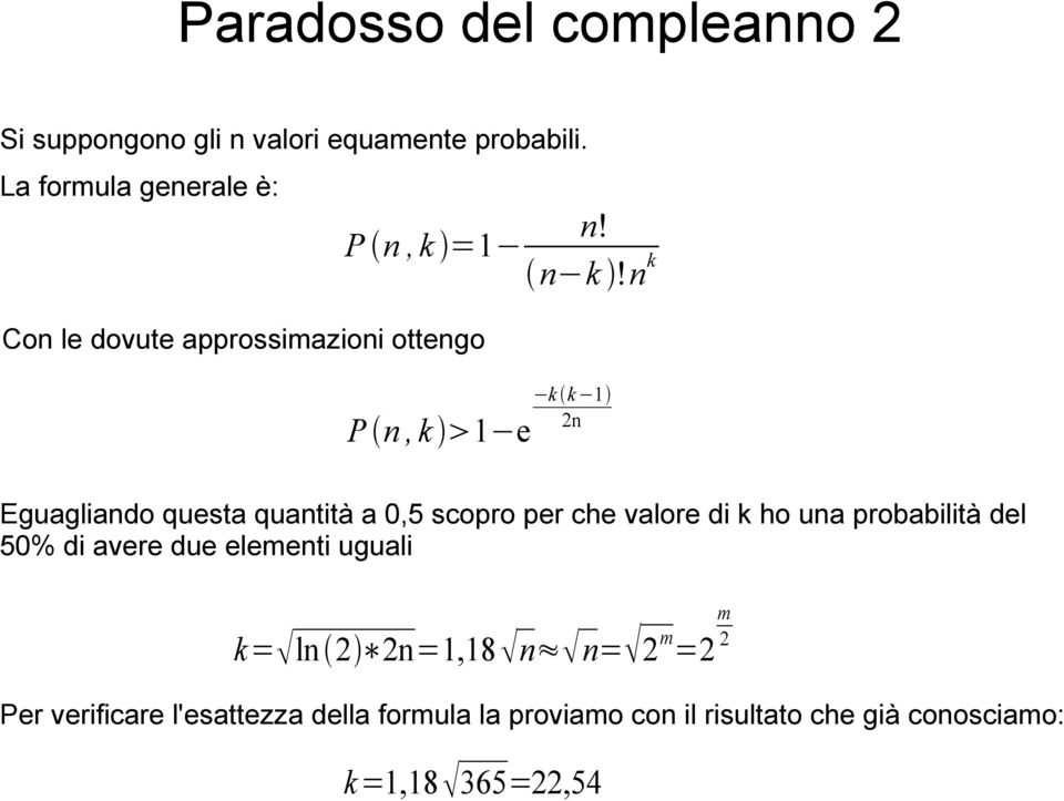 n k k k 1 2n P n, k 1 e Eguagliando questa quantità a 0,5 scopro per che valore di k ho una probabilità del