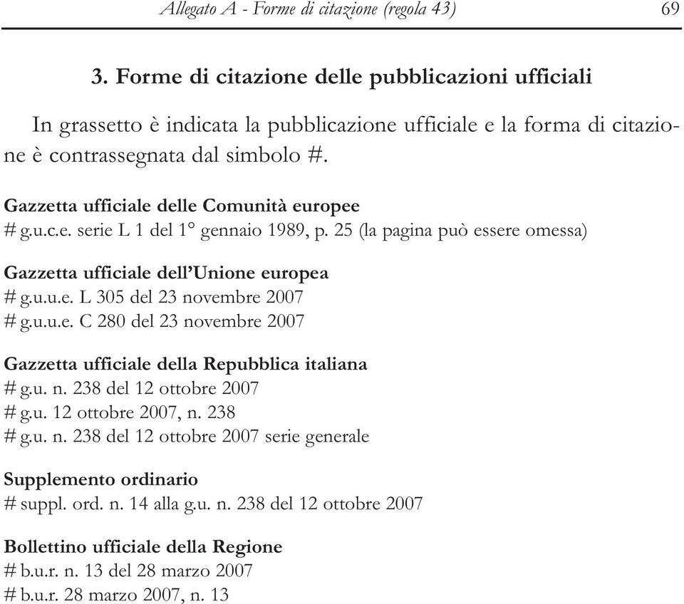 Gazzetta ufficiale delle Comunità europee # g.u.c.e. serie L 1 del 1 gennaio 1989, p. 25 (la pagina può essere omessa) Gazzetta ufficiale dell Unione europea # g.u.u.e. L 305 del 23 novembre 2007 # g.