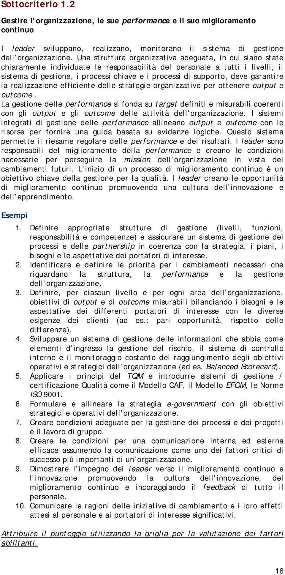 deve garantire la realizzazione efficiente delle strategie organizzative per ottenere output e outcome.