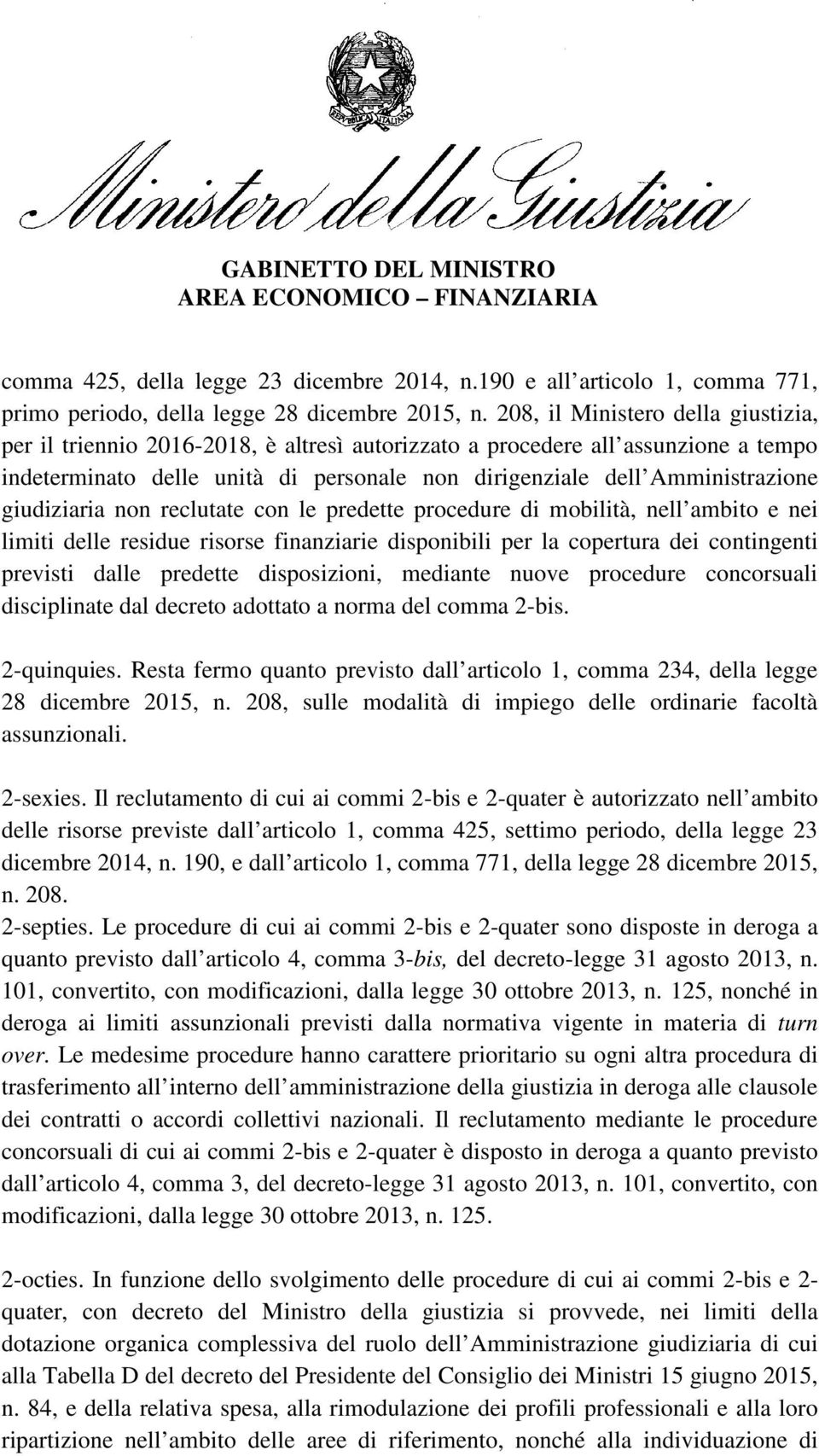 giudiziaria non reclutate con le predette procedure di mobilità, nell ambito e nei limiti delle residue risorse finanziarie disponibili per la copertura dei contingenti previsti dalle predette