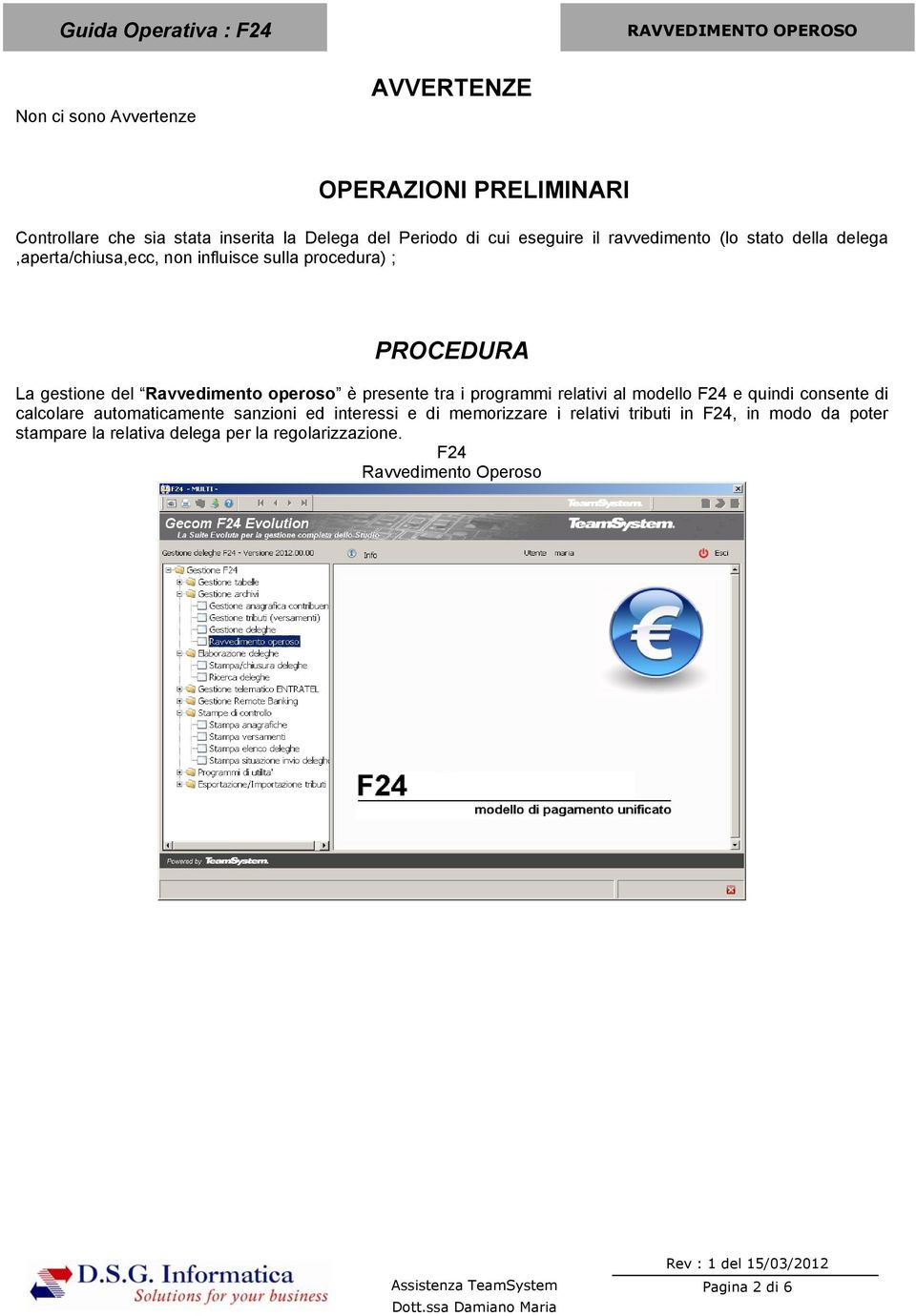 è presente tra i programmi relativi al modello F24 e quindi consente di calcolare automaticamente sanzioni ed interessi e di