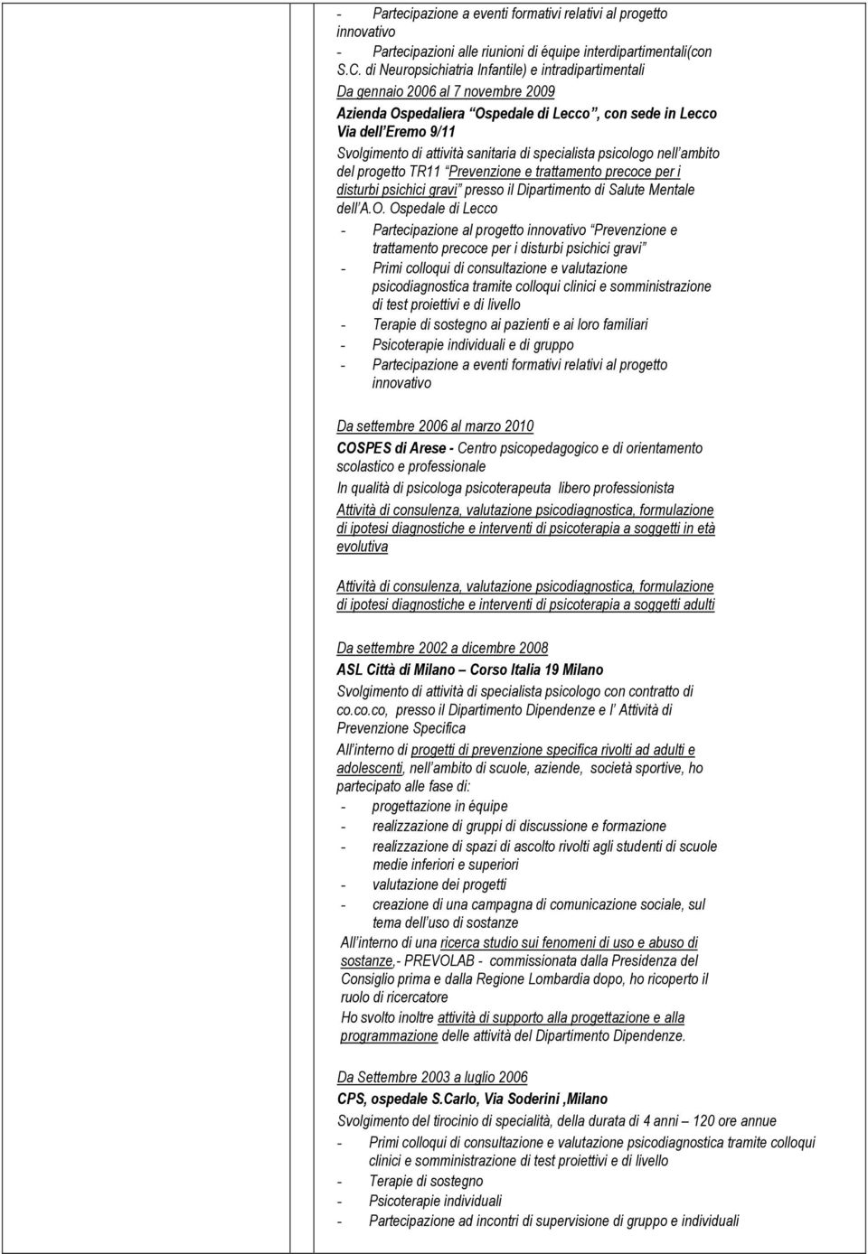 di specialista psicologo nell ambito del progetto TR11 Prevenzione e trattamento precoce per i disturbi psichici gravi presso il Dipartimento di Salute Mentale dell A.O.