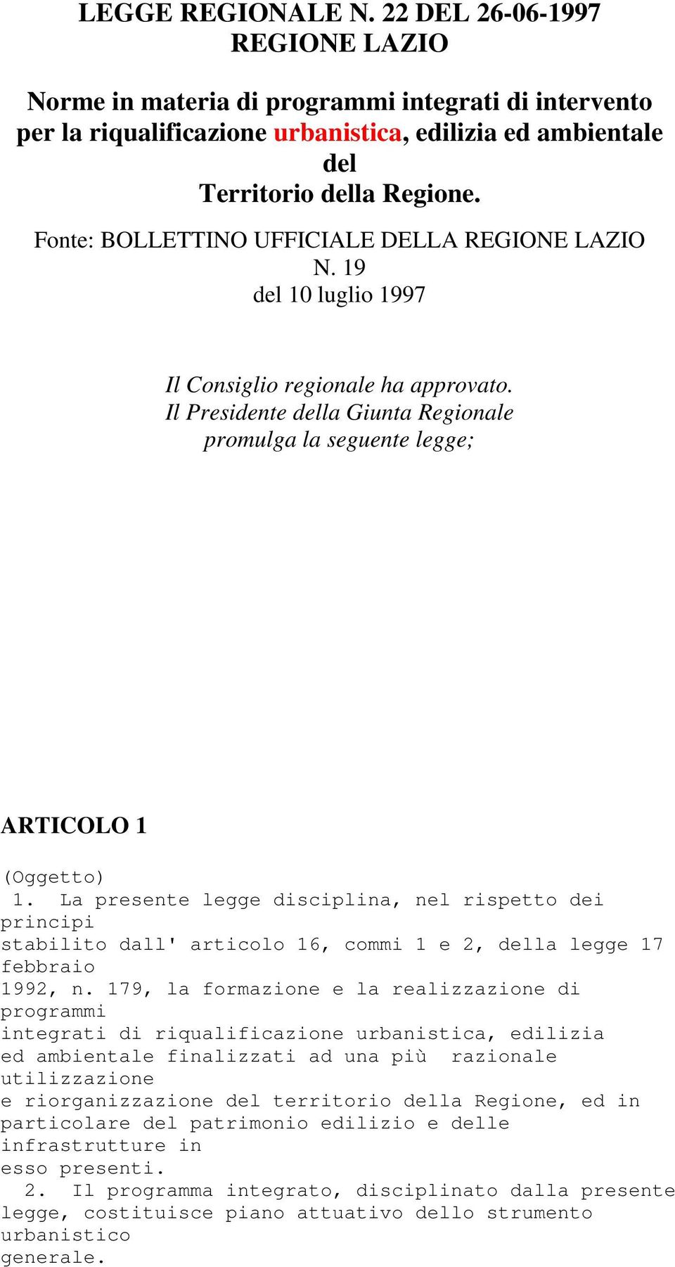 La presente legge disciplina, nel rispetto dei principi stabilito dall' articolo 16, commi 1 e 2, della legge 17 febbraio 1992, n.