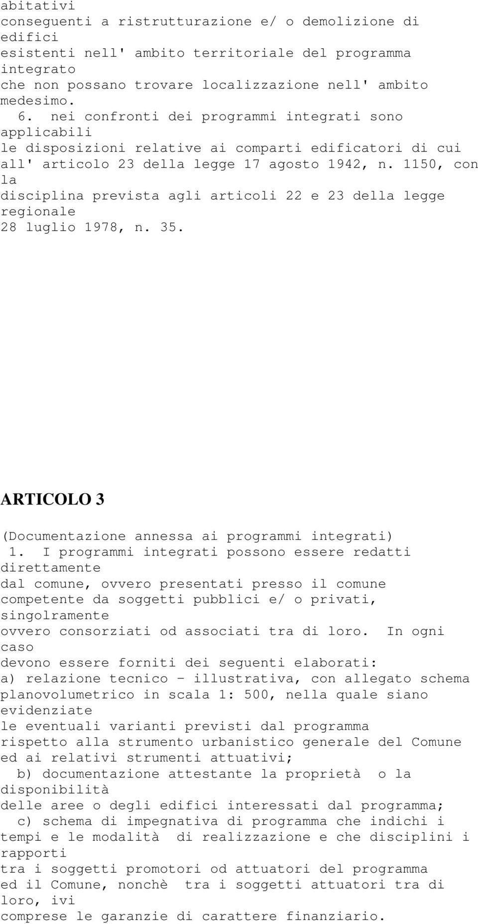 1150, con la disciplina prevista agli articoli 22 e 23 della legge regionale 28 luglio 1978, n. 35. ARTICOLO 3 (Documentazione annessa ai programmi integrati) 1.