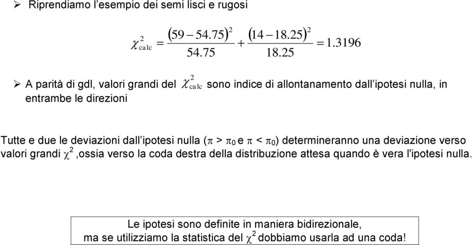 .5 1.3196 A parità di gdl, valori grandi del entrambe le direzioni calc sono indice di allontanamento dall ipotesi nulla, in