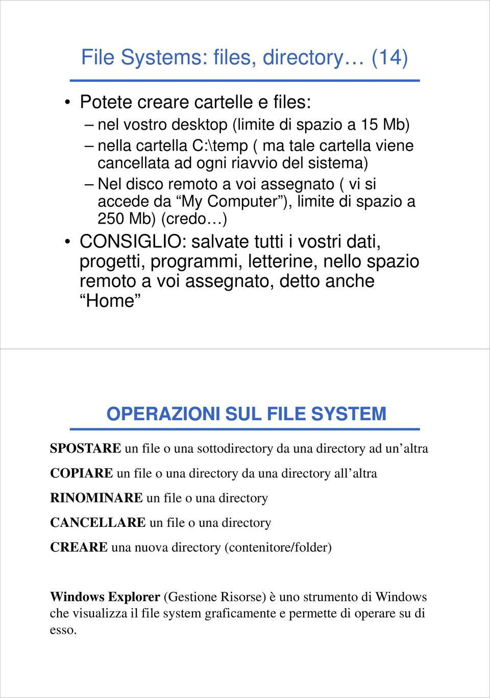 remoto a voi assegnato, detto anche Home OPERAZIONI SUL FILE SYSTEM SPOSTARE un file o una sottodirectory da una directory ad un altra COPIARE un file o una directory da una directory all altra