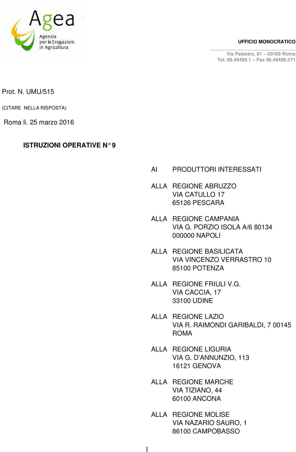 PORZIO ISOLA A/6 80134 000000 NAPOLI ALLA REGIONE BASILICATA VIA VINCENZO VERRASTRO 10 85100 POTENZA ALLA REGIONE FRIULI V.G. VIA CACCIA, 17 33100 UDINE ALLA REGIONE LAZIO VIA R.