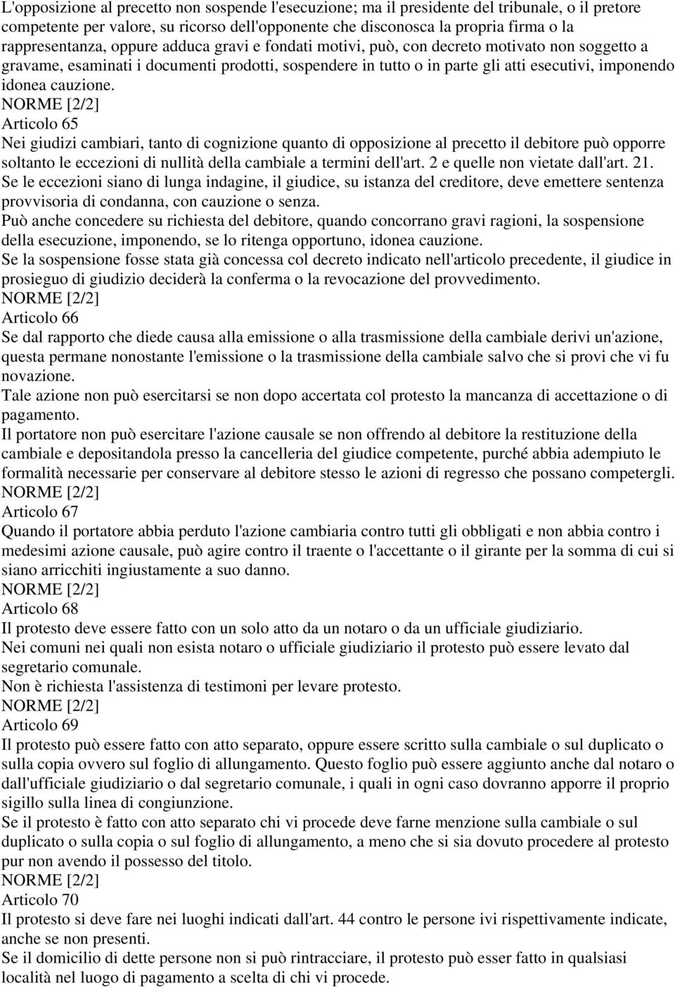 Articolo 65 Nei giudizi cambiari, tanto di cognizione quanto di opposizione al precetto il debitore può opporre soltanto le eccezioni di nullità della cambiale a termini dell'art.