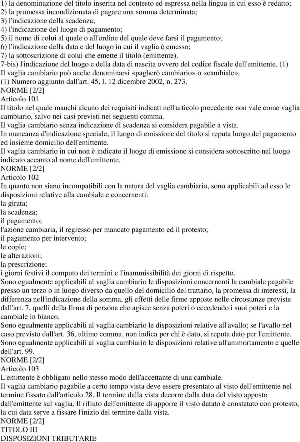 sottoscrizione di colui che emette il titolo (emittente). 7-bis) l'indicazione del luogo e della data di nascita ovvero del codice fiscale dell'emittente.